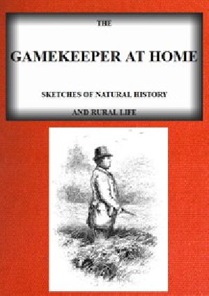 [Gutenberg 47450] • The Gamekeeper at Home: Sketches of natural history and rural life (Illustrated)